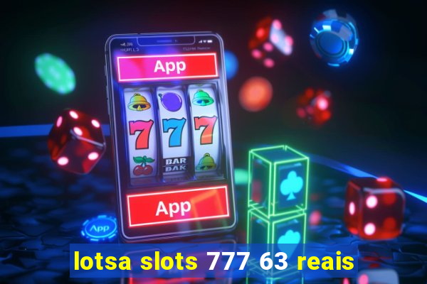 lotsa slots 777 63 reais